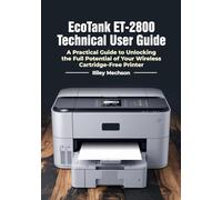 EcoTank ET-2800 Technical User Guide: A Practical Guide to Unlocking the Full Potential of Your Wireless Cartridge-Free Printer