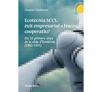 Ecotècnia SCCL: èxit empresarial o fracàs cooperatiu? Els 10 primers anys de la vida d’Ecotècnia (1981-1991) (Transició energètica i social)