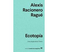 Ecotopía: Una utopía de la Tierra: 51 (Nuevos cuadernos Anagrama)
