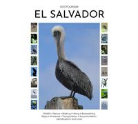 Ecotourism El Salvador: Wildlife, Nature, Walking, Hiking, Birdwatching, Maps, Itineraries, Transportation, Accommodation, Identification and more