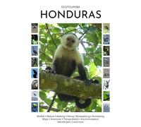 Ecotourism Honduras: Wildlife, Nature, Walking, Hiking, Birdwatching, Snorkelling, Maps, Itineraries, Transportation, Accommodation, Identification and more (Ecotourism Guides)