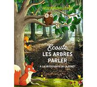 Ecoute les arbres parler: A la découverte de la forêt