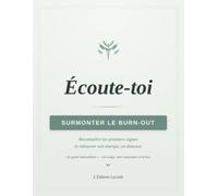 Écoute-toi: Comprendre comment le burn-out s'installe, et comment s'en sortir
