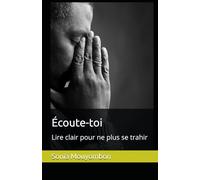 Écoute-toi: Lire clair pour ne plus se trahir