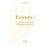 Écoute ! Tome 3. Le Retour Aux Racines Hébraïques De La Foi (ebook)