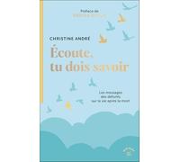 Ecoute, tu dois savoir: Les messages des défunts sur la vie après la mort