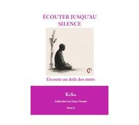 ÉCOUTER JUSQU’AU SILENCE: L’écoute au-delà des mots (Collection Les Liens Vivants)