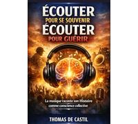 ÉCOUTER POUR SE SOUVENIR, ECOUTER POUR GUERIR: La musique raconte son histoire comme conscience collective.