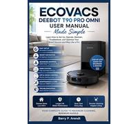 ECOVACS DEEBOT T90 PRO OMNI USER MANUAL MADE SIMPLE: Learn How to Set Up, Operate, Maintain, Troubleshoot, and Optimize Your Smart Vacuum and Mop Like a Pro (Smart Devices Made Easy)