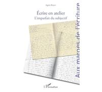 Écrire en atelier: L’imparfait du subjectif (Aux Marges de l'Écriture)