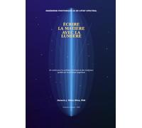 ÉCRIRE LA MATIÈRE AVEC LA LUMIÈRE: Ingénierie Photonique-IA de l’État Spectral