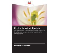 Écrire le soi et l’autre: Lire La traductrice d'Aboulela et La carte de l'amour de Soueif dans un contexte féministe, postcolonial et narratologique