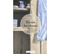 Ecrire les choses: Littérature et culture matérielle, 1830-2020