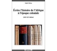 Écrire Lhistoire De Lafrique À Lépoque Coloniale (ebook)
