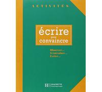 ECRIRE POUR CONVAINCRE ALUM: Observer, s'entraîner, écrire (HACHETTE)