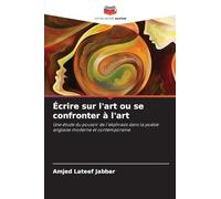 Écrire sur l’art ou se confronter à l’art: Une étude du pouvoir de l'ekphrasis dans la poésie anglaise moderne et contemporaine