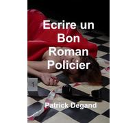Ecrire un Bon Roman Policier (Ecrire et vendre des livres)