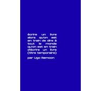 écrire un livre alors qu'on est en train de dire à tout le monde qu'on est en train d'écrire un livre: (titre temporaire)