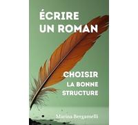 Écrire un Roman: Choisir la bonne Structure