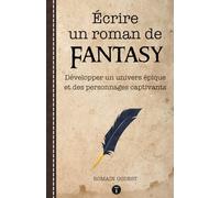 Écrire un roman de Fantasy - Maîtriser les techniques d'écriture et la structure des histoires
