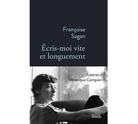 Ecris-moi vite et longuement: Correspondance de Françoise Sagan à Véronique Campion