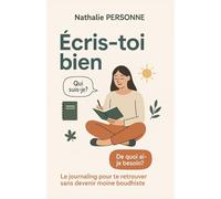 Écris-toi bien: Le journaling pour te retrouver sans devenir moine bouddhiste (Guides de Survie Drôles & Sans Filtre by Nathalie PERSONNE)