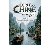 Écrit en Chine voyages - Tome II: Les pérégrinations d'Auguste de Voisins à travers la Chine du début du XXe siècle, offrant un témoignage précieux sur les cultures et les paysages de cette époque.