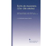 Écrits de musiciens (15e-18e siècles): Palestrina--R. de Lassus--Lully--Marcello--J.-S. Bach--Hændel--Rameau--Hasse--Gluc--Sacchini--etc