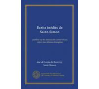 Écrits inédits de Saint-Simon (v. 2): publiés sur les manuscrits conservés au dépot des affaires étrangères