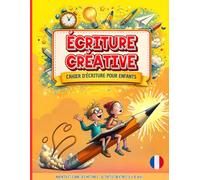 Écriture créative - Cahier d’écriture pour enfants: Inventer et écrire des histoires - Activités créatives (8 à 12 ans)
