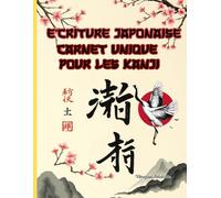 Écriture Japonaise Facile Carnet de Kanji: Grilles de Pratique pour la Calligraphie Japonaise | Idéal pour Débutants, Étudiants et Passionnés