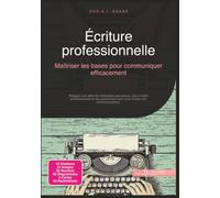 Écriture professionnelle: Maîtriser les bases pour communiquer efficacement (Écrire)