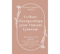 Écriture Thérapeutique pour Maman Épanouie: Journal guidé à remplir - 40 exercices sur 12 semaines pour alléger ta charge mentale, libérer la culpabilité et retrouver qui tu es