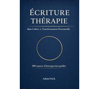 Écriture Thérapie - Mon Cahier de Transformation Personnelle: 100 espaces d’introspection guidée - Un programme d’écriture pour retrouver la paix intérieure