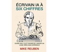 Écrivain IA à Six Chiffres: Écrire avec l'IA et Gagner de l'Argent en Ligne, Même Sans Expérience