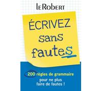 Ecrivez sans fautes: 200 règles de grammaire pour ne plus faire de fautes ! (References Langue francaise)