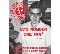 EC's Number One Fan: The Historic 1950s Fanzine Writing of Larry Stark: Volume 4 (Comics Monographs)