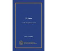 Ecstasy: a study of happiness; a novel