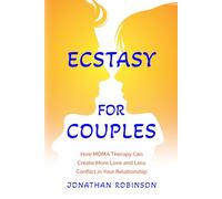 Ecstasy For Couples: How MDMA Therapy Can Create More Love and Less Conflict In Your Relationship