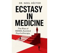 ECSTASY IN MEDICINE: The Rise of MDMA-Assisted Psychotherapy