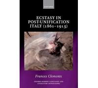 Ecstasy in Post-Unification Italy (1861-1915) (Oxford Modern Languages and Literature Monographs)