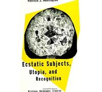Ecstatic Subjects, Utopia, and Recognition: Kristeva, Heidegger, Irigaray (SUNY Series in the Philosophy of the Social Sciences)