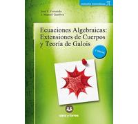 Ecuaciones Algebráicas: Extensiones De Cuerpos y Teoría de Galois