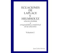 Ecuaciones de Laplace y Helmholtz: solución detallada y ortogonalidad y completitud de las soluciones Volumen I (Física del Espacio-Tiempo - Colección Completa)