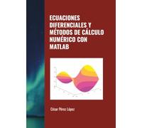 ECUACIONES DIFERENCIALES Y MÉTODOS DE CÁLCULO NUMÉRICO CON MATLAB