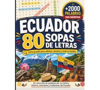 Ecuador 80 sopas de letras +2000 palabras para encontrar Lentra grande para adultos, jóvenes y toda la familia: Un recorrido de palabras para la cultura, historia, naturaleza y tradiciones del Ecuadr