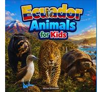 Ecuador Animals for Kids: An Ecuador Wildlife Picture Book with Amazing Animals, Famous Landmarks, and Country Facts for Kids and Families (Animals of the World - Wildlife Edition)