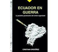 Ecuador en Guerra: La paulatina penetración del crimen organizado (Crimen Organizado en Ecuador)