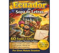 Ecuador en Sopa de Letras: 60 Sopas de Letras para Celebrar Nuestra Cultura (Libros de entretenimiento sobre Ecuador)