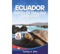 Ecuador Guida di Viaggio 2026-2027: Esplora Quito, le Isole Galápagos, la Foresta Amazzonica e i Vulcani delle Ande con Itinerari, Costi e Consigli sulla Sicurezza